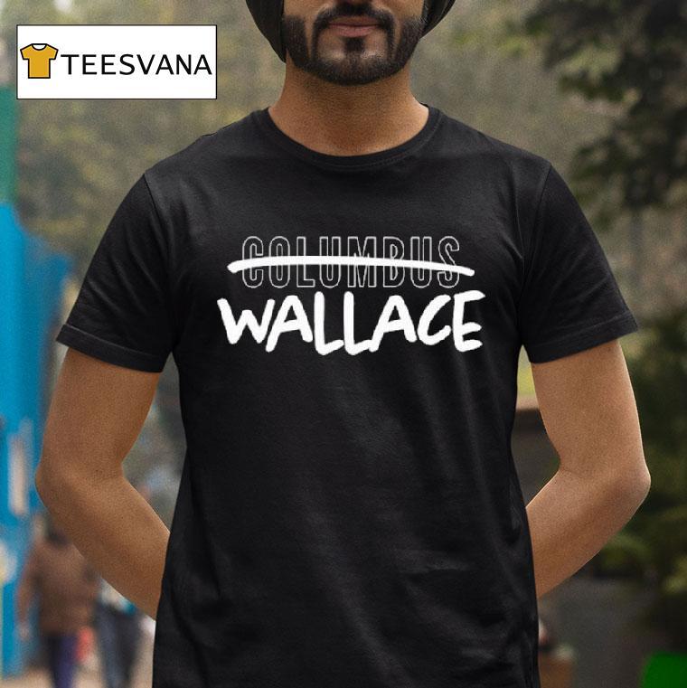 Wallace Over Columbus Graphic T Shirt Wallace Over Columbus Graphic T Shirt