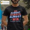 We Almost Always Almost Win Miami Dolphins Football T Shirt