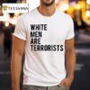 White Men Are Terrorists T Shirt
