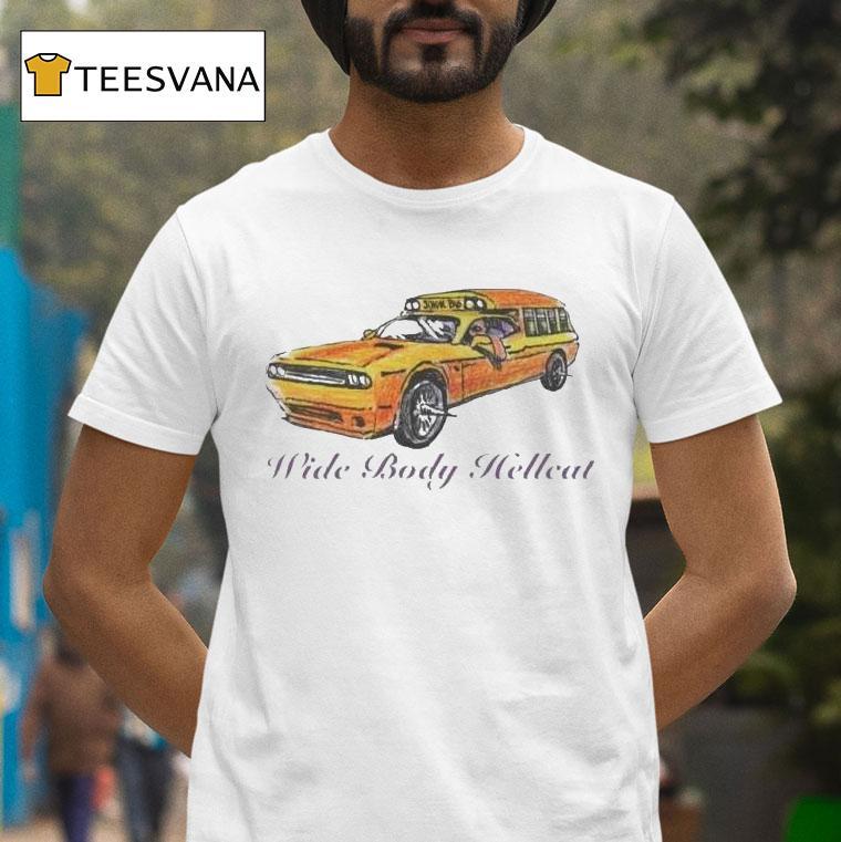 Wide Body Hellcat Look Like A Schoolbus T Shirt Wide Body Hellcat Look Like A Schoolbus T Shirt