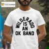 Wilderado Is An Ok Band Stay T Shirt