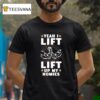 Yeah I Lift Up My Homies T Shirt