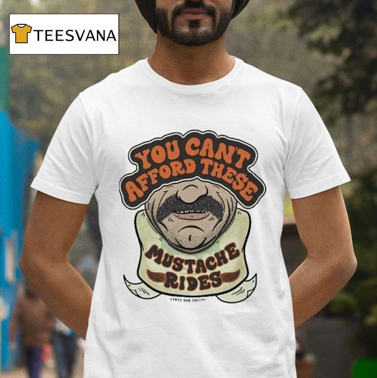 You Can T Afford These Ducca Mustache Rides T Shirt You Can T Afford These Ducca Mustache Rides T Shirt