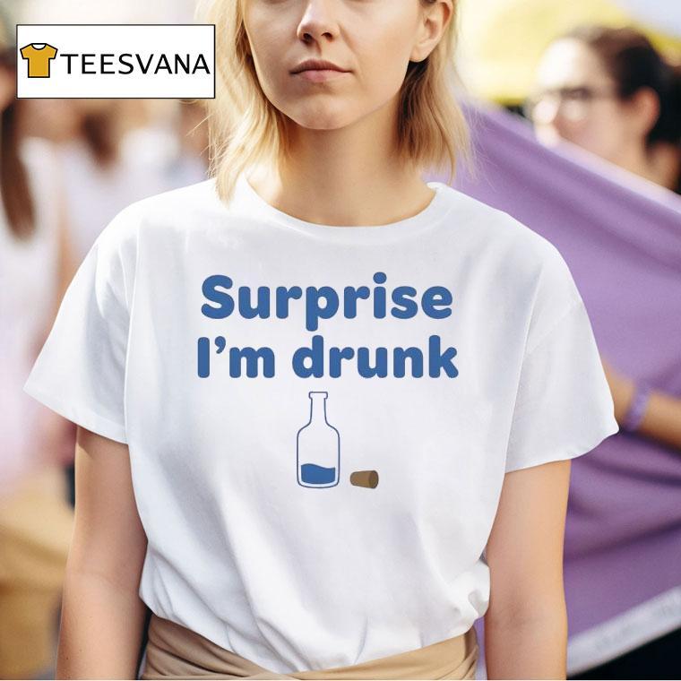 Alcohol Surprise I M Drunk T Shirt