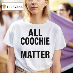 All Coochie Matter T Shirt