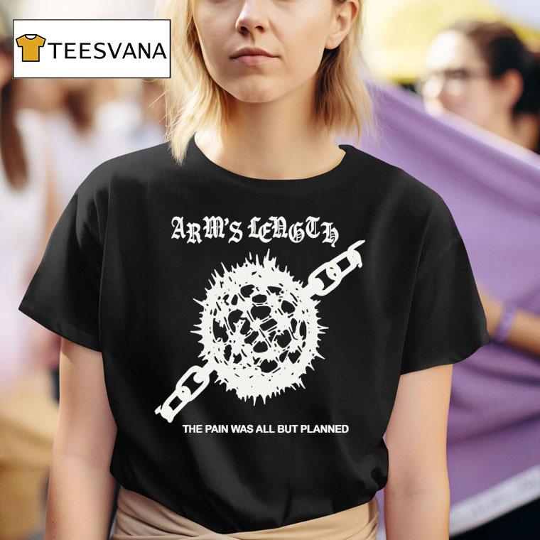 Arm S Length Tour The Pain Was All But Planned T Shirt