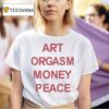 Art Orgasm Money Peace T Shirt