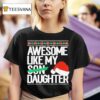 Awesome Like My Daughter Christmas T Shirt