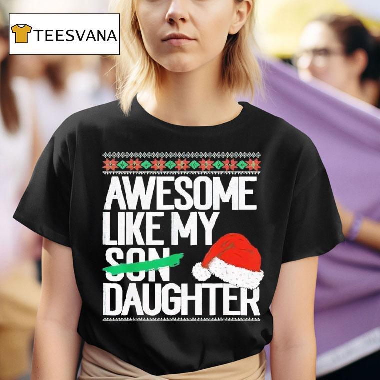 Awesome Like My Daughter Christmas T Shirt
