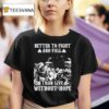 Better To Fight And Fall Than Live Without Hope T Shirt