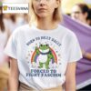 Born To Dilly Dally Forced To Fight Fascism Rainbow Frog T Shirt