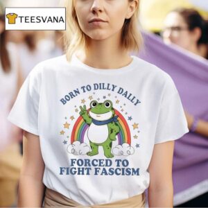 Born To Dilly Dally Forced To Fight Fascism Rainbow Frog T Shirt