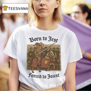 Born To Jest Forced To Joust Ca T Shirt