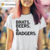 Brats And Beers And Badgers T Shirt