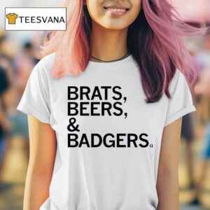 Brats And Beers And Badgers T Shirt