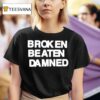 Broken Beaten Damned Background T Shirt