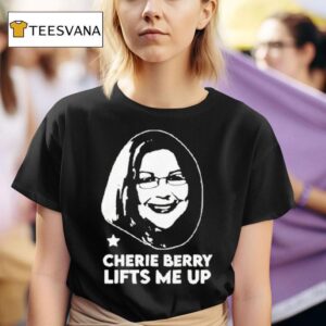 Cherie Berry Lifts Me Up T Shirt