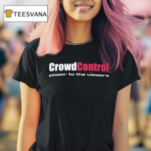 Crowd Control Power To The Viewers T Shirt