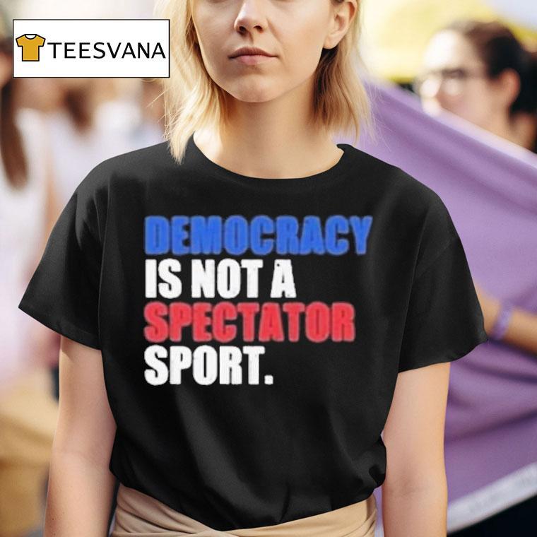 Democracy Is Not A Spectator Sport Game Seven Champions T Shirt