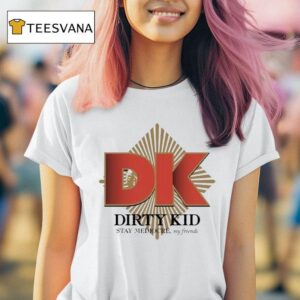 Dirty Kid Stay Mediocre My Friends T Shirt
