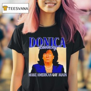 Donica Lewinsky Make American Gay Again Meme T Shirt