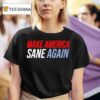 Duke Gomez Make American Sane Again T Shirt
