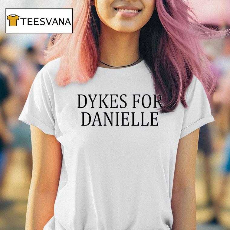 Dykes For Danielle Cracked The Love Of Your Life T Shirt