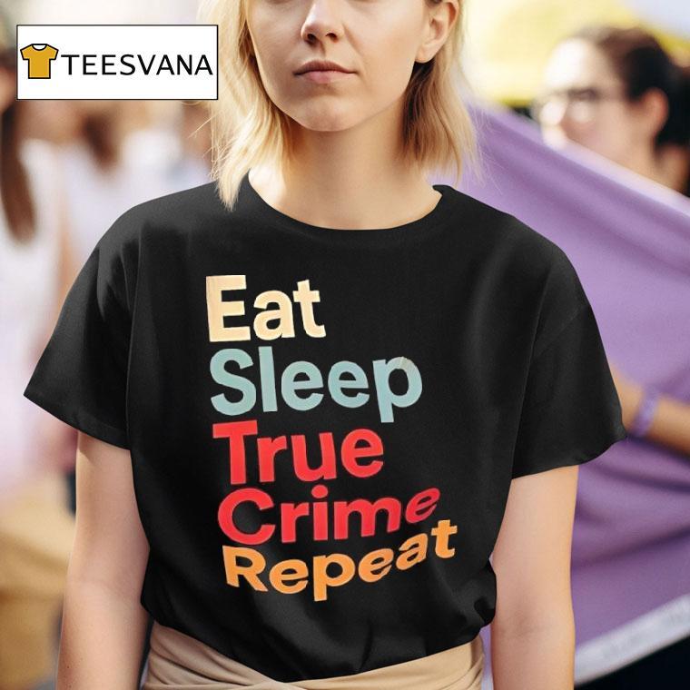 Eat Sleep True Crime Repeat Vintage T Shirt
