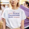 Elect Illegal Transgender Alien For Presiden T Shirt