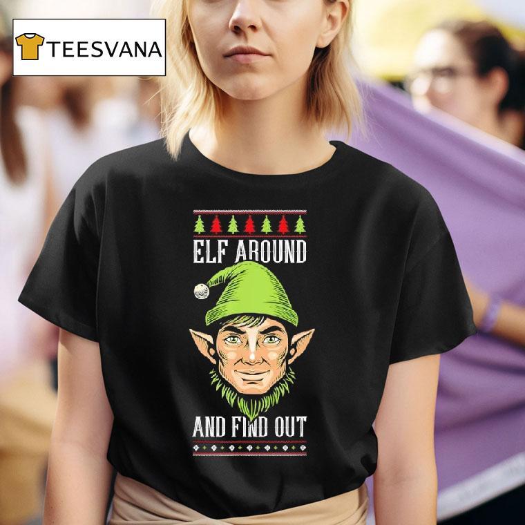 Elf Around And Find Out Funny Christmas Holiday Humor T Shirt