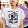 End Of An Era New England Patriots Forever Thank You For The Memories Signatures T Shirt
