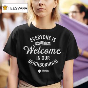 Everyone Is Welcome In Our Neighborhood Louisiana Fair Housing Action Center T Shirt