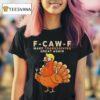 F Caw F Make Thanksgiving Great Again T Shirt