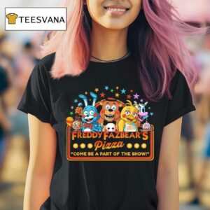Freddy Fazbear S Pizza Come Be A Part Of The Show T Shirt
