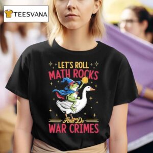 Frog Wizard Chaotic Goose Rider Let S Roll Math Rocks And Do War Crimes Graphic T Shirt
