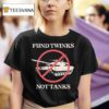 Fund Twinks Not Tanks T Shirt