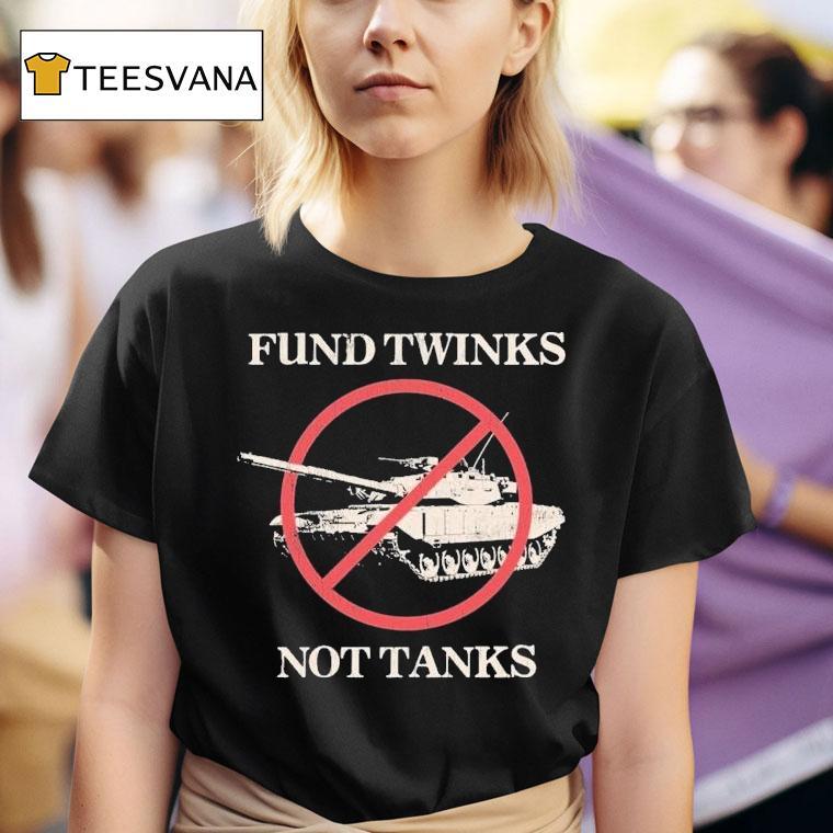 Fund Twinks Not Tanks T Shirt