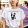 German Shepherd Dog Be Like The Littlest Hobo Brave Loyal And Kind T Shirt