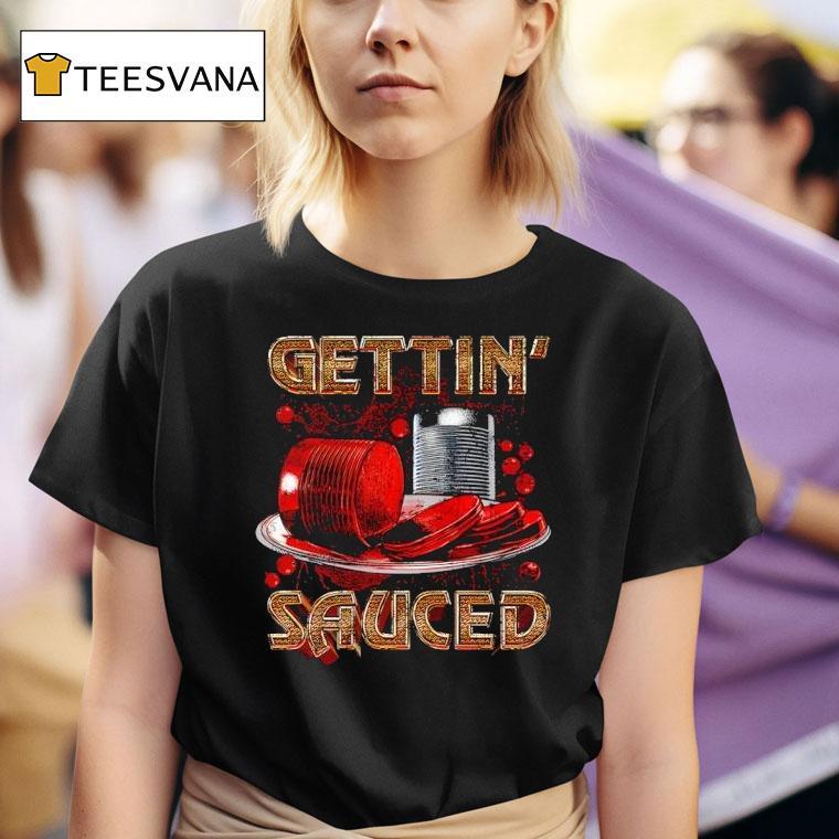 Gettin Sauced Graphic T Shirt