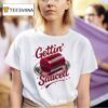 Gettin Sauced T Shirt
