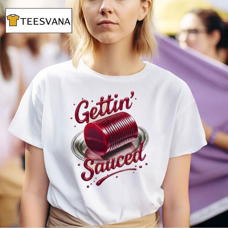 Gettin Sauced T Shirt