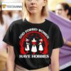 God Forbid Witches Women Have Hobbies T Shirt
