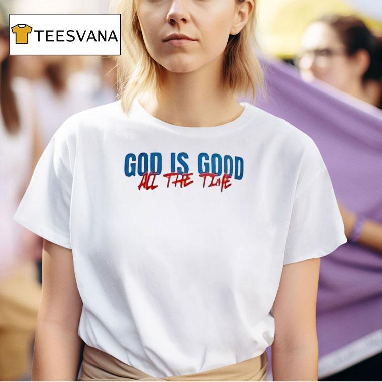 God Is Good All The Time T Shirt