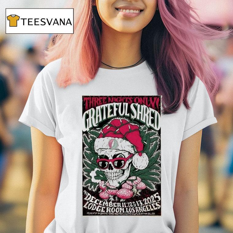 Grateful Shred Three Nights Only At Lodge Room On Dec Skull Christmas T Shirt
