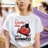 Guinness X Un Ik It S A Lovely Day For A Guinness Crab T Shirt