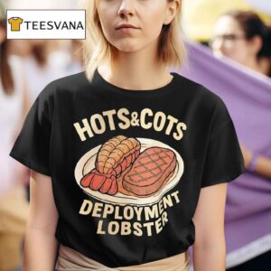 Hots Cots Deployment Lobster T Shirt