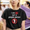 I Am So Not A People Person T Shirt
