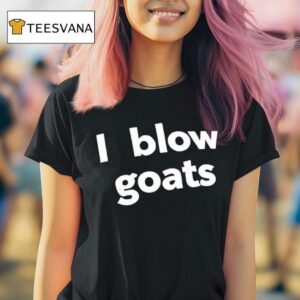 I Blow Goats T Shirt