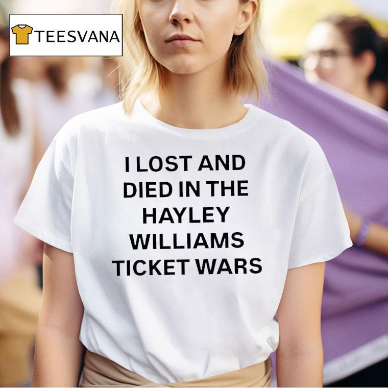 I Lost And Died In The Hayley Williams Ticket Wars T Shirt