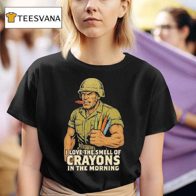 I Love The Smell Of Crayons In The Morning T Shirt